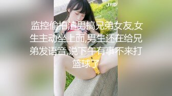 外站流出，大神偷情兄弟女友，直接内射好几次，全程偷拍，太刺激了5P 2V