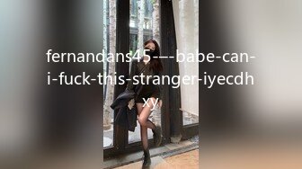 fernandans45-–-babe-can-i-fuck-this-stranger-iyecdhxy