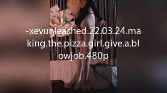 -xevunleashed.22.03.24.making.the.pizza.girl.give.a.blowjob.480p