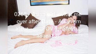 0268 - Asian girl invites me over after Date - Asian amateur ไทย POV (ph5fe6b1a8aea13)