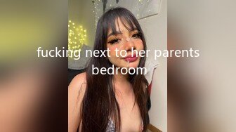 fucking next to her parents bedroom